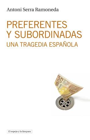 PREFERENTES Y SUBORDINADAS.UNA TRAGEDIA ESPAÑOLA | 9788494516368 | SERRA RAMONEDA,ANTONI | Llibreria Geli - Llibreria Online de Girona - Comprar llibres en català i castellà