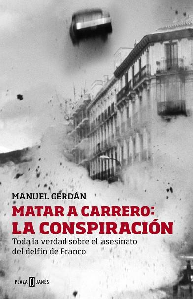 MATAR A CARRERO:LA CONSPIRACIÓN.TODA LA VERDAD SOBRE EL ASESINATO DEL DELFÍN DE FRANCO | 9788401346729 | CERDÁN,MANUEL | Llibreria Geli - Llibreria Online de Girona - Comprar llibres en català i castellà