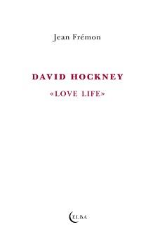 DAVID HOCKNEY "LOVE LIFE" | 9788494696725 | FRÉMON,JEAN | Llibreria Geli - Llibreria Online de Girona - Comprar llibres en català i castellà