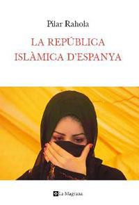LA REPUBLICA ISLAMICA D'ESPANYA | 9788482649283 | RAHOLA,PILAR | Llibreria Geli - Llibreria Online de Girona - Comprar llibres en català i castellà