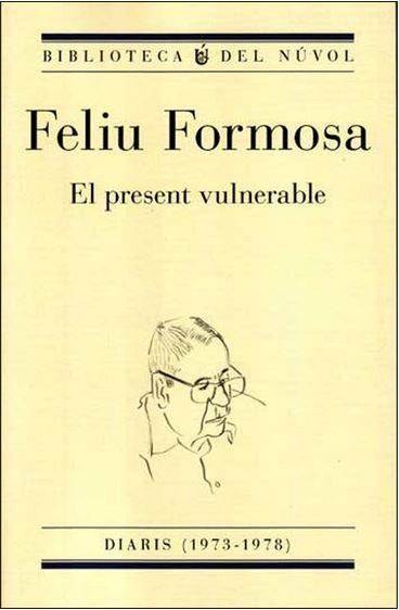 EL PRESENT VULNERABLE.DIARIS(1973-1978) | 9788494747946 | FORMOSA,FELIU | Llibreria Geli - Llibreria Online de Girona - Comprar llibres en català i castellà