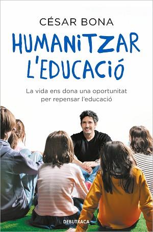 HUMANITZAR L'EDUCACIÓ.LA VIDA ENS DONA UNA OPORTUNITAT PER REPENSAR L'EDUCACIÓ | 9788418196317 | BONA,CÉSAR | Llibreria Geli - Llibreria Online de Girona - Comprar llibres en català i castellà