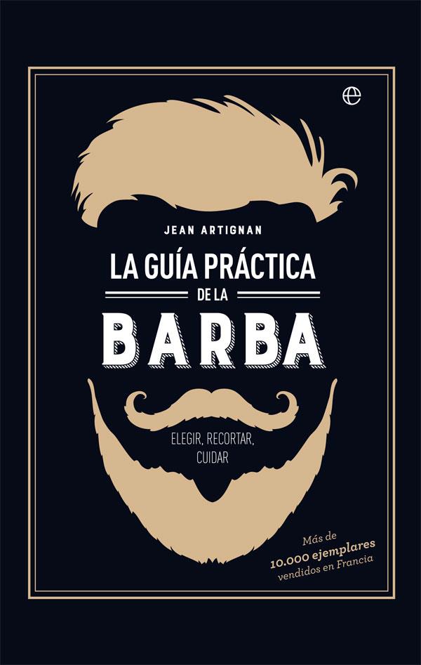 LA GUíA PRáCTICA DE LA BARBA | 9788491642428 | ARTIGNAN,JEAN | Llibreria Geli - Llibreria Online de Girona - Comprar llibres en català i castellà
