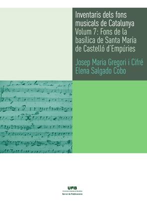 INVENTARIS DELS FONS MUSICALS DE CATALUNYA VOLUM 7:FONS DE LA BASÍLICA DE SANTA MARIA DE CASTELLÓ D'EMPÚRIES | 9788449040511 | GREGORI I CIFRÉ,JOSEP MARIA/SALGADO COBO,ELENA | Llibreria Geli - Llibreria Online de Girona - Comprar llibres en català i castellà