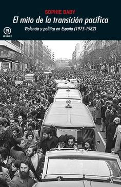 EL MITO DE LA TRANSICIÓN PACÍFICA.VIOLENCIA Y POLÍTICA EN ESPAÑA(1975-1982) | 9788446045687 | BABY,SOPHIE | Llibreria Geli - Llibreria Online de Girona - Comprar llibres en català i castellà