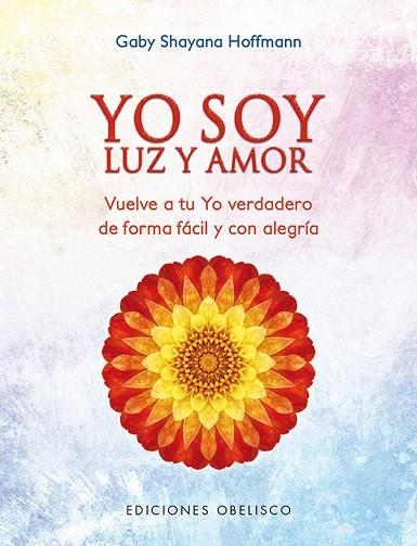 YO SOY LUZ Y AMOR | 9788491112747 | HOFFMANN,GABY SHAYANA | Llibreria Geli - Llibreria Online de Girona - Comprar llibres en català i castellà