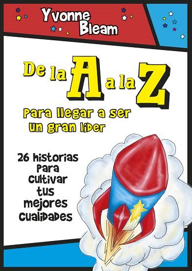 DE LA A A LA Z: PARA LLEGAR A SER UN GRAN LIDER 26 HISTORIAS PARA CULTIVAR TUS MEJORES CUALIDADES | 9788427140561 | BLEAM,YVONNE/STAHL,KAT | Llibreria Geli - Llibreria Online de Girona - Comprar llibres en català i castellà
