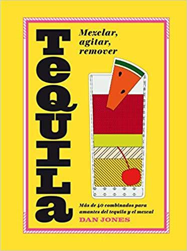 TEQUILA.MEZCLAR,AGITAR,REMOVER | 9788416407576 | JONES,DAN | Llibreria Geli - Llibreria Online de Girona - Comprar llibres en català i castellà
