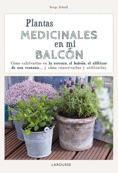 PLANTAS MEDICINALES EN MI BALCÓN | 9788416124749 | SCHALL,SERGE | Llibreria Geli - Llibreria Online de Girona - Comprar llibres en català i castellà