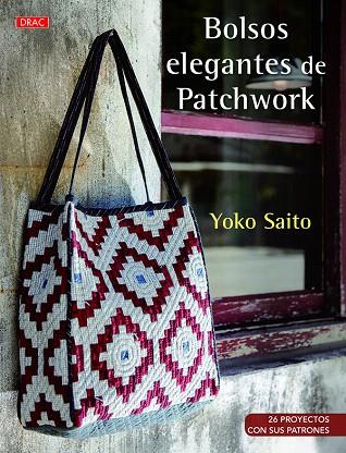 BOLSOS ELEGANTES DE PATCHWORK | 9788498745610 | SAITO, YOKO | Llibreria Geli - Llibreria Online de Girona - Comprar llibres en català i castellà