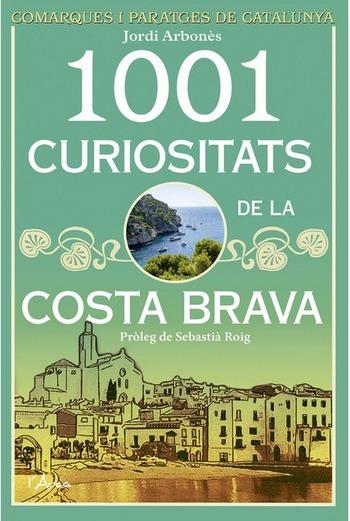 1001 CURIOSITATS DE LA COSTA BRAVA | 9788494509872 | ARBONÈS JORDI | Llibreria Geli - Llibreria Online de Girona - Comprar llibres en català i castellà