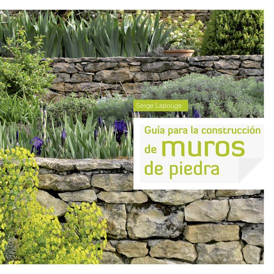 GUÍA PARA LA CONSTRUCCIÓN DE MUROS DE PIEDRA | 9788415053415 | LAPOUGE,SERGE | Llibreria Geli - Llibreria Online de Girona - Comprar llibres en català i castellà