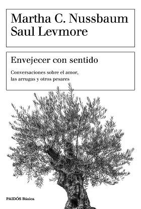 ENVEJECER CON SENTIDO CONVERSACIONES.SOBRE EL AMOR,LAS ARRUGAS Y OTROS PESARES | 9788449334405 | NUSSBAUM,MARTHA C./LEVMORE,SAUL | Llibreria Geli - Llibreria Online de Girona - Comprar llibres en català i castellà