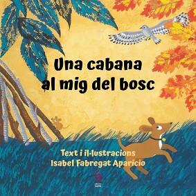 UNA CABANA AL MIG DEL BOSC | 9788412574715 | FABREGAT APARICIO,ISABEL | Llibreria Geli - Llibreria Online de Girona - Comprar llibres en català i castellà