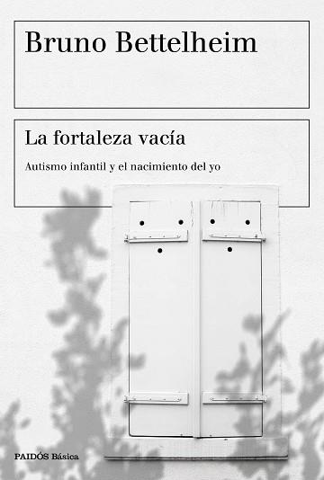 LA FORTALEZA VACÍA.AUTISMO INFANTIL Y EL NACIMIENTO DEL YO | 9788449338175 | BETTELHEIM,BRUNO | Llibreria Geli - Llibreria Online de Girona - Comprar llibres en català i castellà