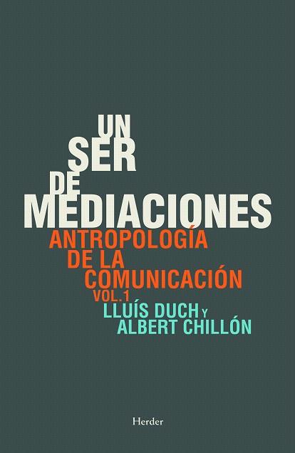 UN SER DE MEDIACIONES,ANTROPOLOGIA DE LA COMUNICACION | 9788425430749 | DUCH,LLUIS/CHILLON,ALBERT | Llibreria Geli - Llibreria Online de Girona - Comprar llibres en català i castellà