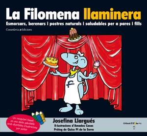 LA FILOMENA LLAMINERA.ESMORZARS,BERENARS I POSTRES NATURALS I SALUDABLES PER A PARES I FILLS | 9788415456063 | LLARGUÉS,JOSEFINA/CASAS,AMADEU (IL) | Llibreria Geli - Llibreria Online de Girona - Comprar llibres en català i castellà