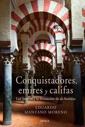 CONQUISTADORES,EMIRES Y CALIFAS.LOS OMEYAS Y LA FORMACION DE AL-ANDALUS | 9788498922301 | MANZANO MORENO,EDUARDO | Llibreria Geli - Llibreria Online de Girona - Comprar llibres en català i castellà