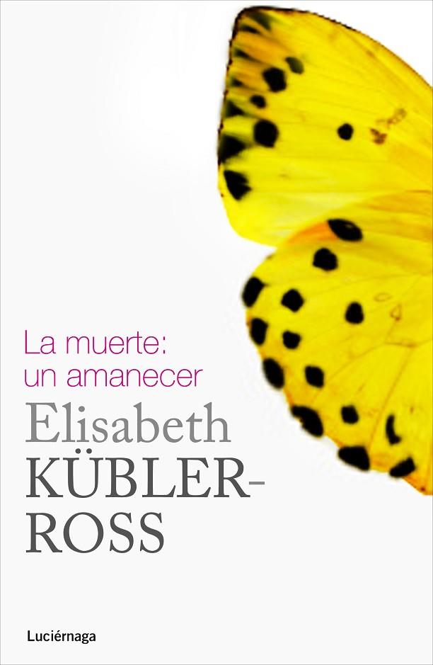 LA MUERTE:UN AMANECER(EDICION 2014) | 9788415864332 | KÜBLER-ROSS,ELISABETH | Llibreria Geli - Llibreria Online de Girona - Comprar llibres en català i castellà