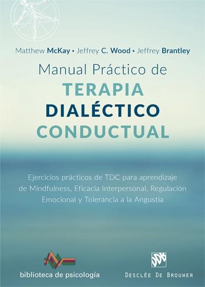 MANUAL PRÁCTICO DE TERAPIA DIALÉCTICO CONDUCTUAL.EJERCICIOS PRÁCTICOS DE TDC PA | 9788433029102 | MCKAY,MATTHEW/WOOD,JEFFREY C./BRANTLEY,JEFFREY | Llibreria Geli - Llibreria Online de Girona - Comprar llibres en català i castellà
