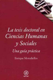 LA TESIS DOCTORAL EN CIENCAS HUMANAS Y SOCIALES.UNA GUÍA PRÁCTICA | 9788446045137 | MORADIELLOS,ENRIQUE | Llibreria Geli - Llibreria Online de Girona - Comprar llibres en català i castellà