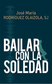 BAILAR CON LA SOLEDAD | 9788429327267 | RODRÍGUEZ OLAIZOLA,JOSÉ MARÍA | Llibreria Geli - Llibreria Online de Girona - Comprar llibres en català i castellà