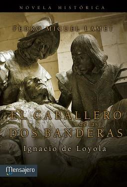 EL CABALLERO DE LAS DOS BANDERAS.IGNACIO DE LOYOLA | 9788427135987 | LAMET,PEDRO MIGUEL | Llibreria Geli - Llibreria Online de Girona - Comprar llibres en català i castellà
