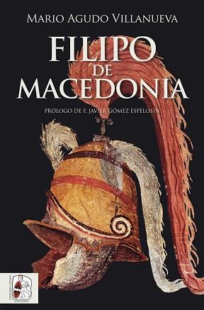 FILIPO DE MACEDONIA | 9788412744385 | AGUDO VILLANUEVA,MARIO | Llibreria Geli - Llibreria Online de Girona - Comprar llibres en català i castellà