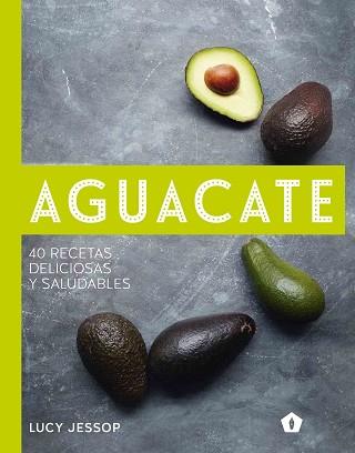 AGUACATE.40 RECETAS DELICIOSAS Y SALUDABLES | 9788416407262 | JESSOP,LUCY | Llibreria Geli - Llibreria Online de Girona - Comprar llibres en català i castellà