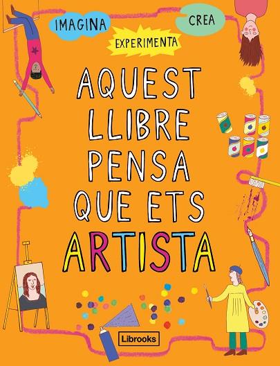 AQUEST LLIBRE PENSA QUE ETS ARTISTA | 9788494837609 | Llibreria Geli - Llibreria Online de Girona - Comprar llibres en català i castellà