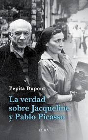 LA VERDAD SOBRE JACQUELINE Y PABLO PICASSO | 9788494226601 | DUPONT,PEPITA | Llibreria Geli - Llibreria Online de Girona - Comprar llibres en català i castellà