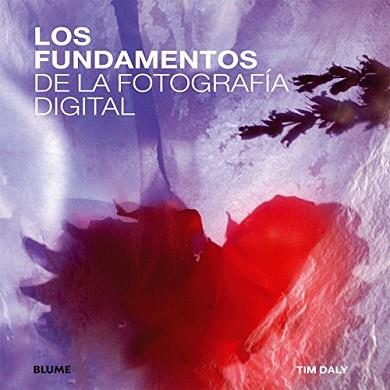 LOS FUNDAMENTOS DE LA FOTOGRAFÍA DIGITAL | 9788415317869 | DALY,TIM | Llibreria Geli - Llibreria Online de Girona - Comprar llibres en català i castellà