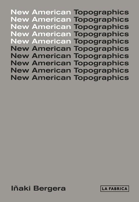 NEW AMERICAN TOPOGRAPHICS | 9788417048440 | BERGERA,IÑAKI | Llibreria Geli - Llibreria Online de Girona - Comprar llibres en català i castellà