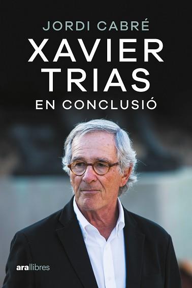 XAVIER TRIAS.EN CONCLUSIÓ | 9788411730600 | CABRÉ TRIAS, JORDI | Libreria Geli - Librería Online de Girona - Comprar libros en catalán y castellano
