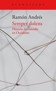 SEMPER DOLENS.HISTORIA DEL SUICIDIO EN OCCIDENTE | 9788416011674 | ANDRÉS,RAMÓN | Llibreria Geli - Llibreria Online de Girona - Comprar llibres en català i castellà