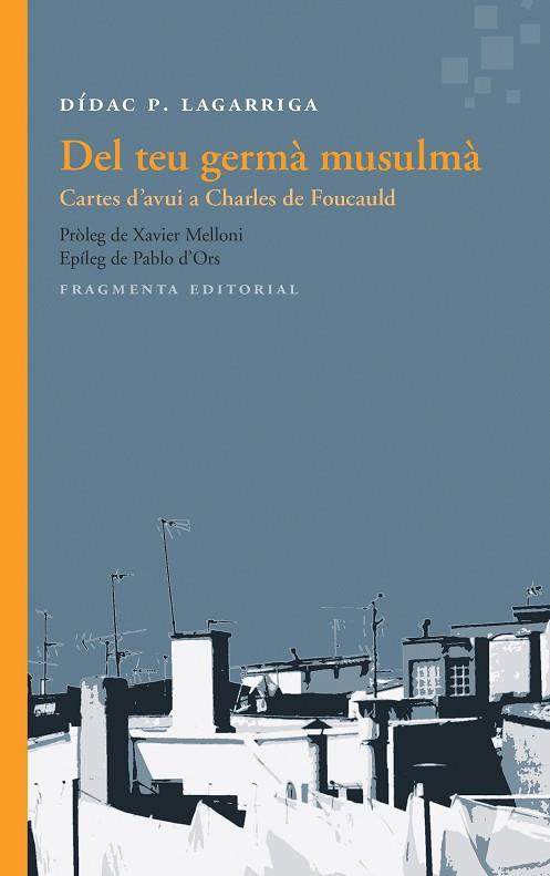 DEL TEU GERMÀ MUSULMÀ.CARTES D'AVUI A CHARLES DE FOUCAULD | 9788415518563 | LAGARRIGA,DÍDAC P. | Llibreria Geli - Llibreria Online de Girona - Comprar llibres en català i castellà