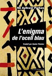 L'ENIGMA DE L'OCELL BLAU | 9788473292160 | PARKES,NII AYIKWEI | Llibreria Geli - Llibreria Online de Girona - Comprar llibres en català i castellà