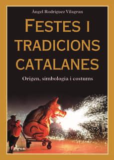 FESTES I TRADICIONS CATALANES.ORIGEN,SIMBOLOGIA I COSTUMS | 9788412414936 | RODRÍGUEZ VILAGRAN,ÀNGEL | Llibreria Geli - Llibreria Online de Girona - Comprar llibres en català i castellà
