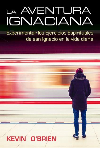 LA AVENTURA IGNACIANA.EXPERIMENTAR LOS EJERCICIOS ESPIRITUALES DE SAN IGNACIO EN LA VIDA DIARIA | 9788427140035 | O'BRIEN,KEVIN | Llibreria Geli - Llibreria Online de Girona - Comprar llibres en català i castellà