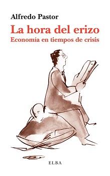LA HORA DEL ERIZO.ECONOMÍA EN TIEMPOS DE CRISIS | 9788494226618 | PASTOR,ALFREDO | Llibreria Geli - Llibreria Online de Girona - Comprar llibres en català i castellà