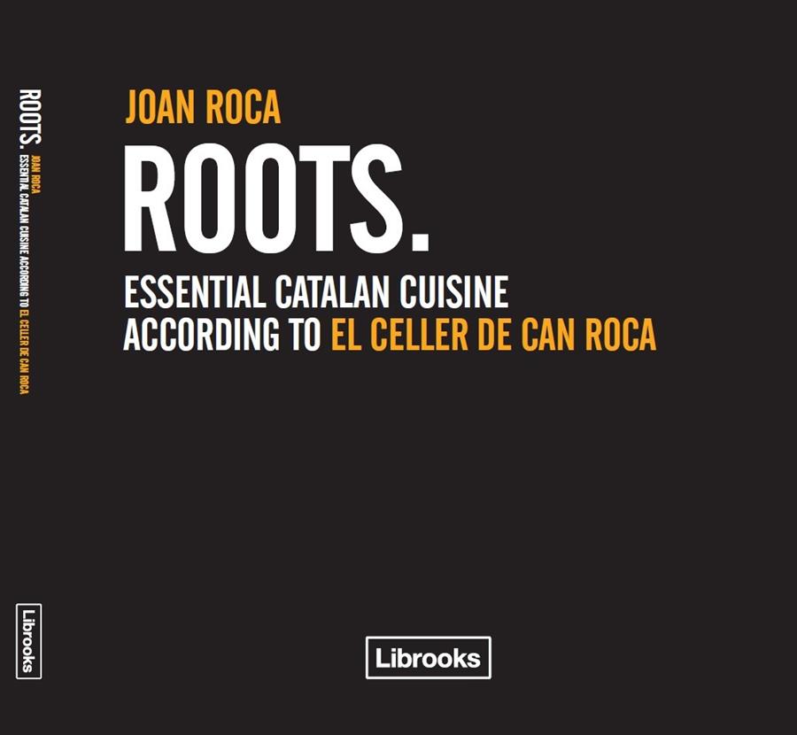 ROOTS.ESSENTIAL CATALAN CUISINE | 9788493891022 | ROCA,JOAN | Llibreria Geli - Llibreria Online de Girona - Comprar llibres en català i castellà