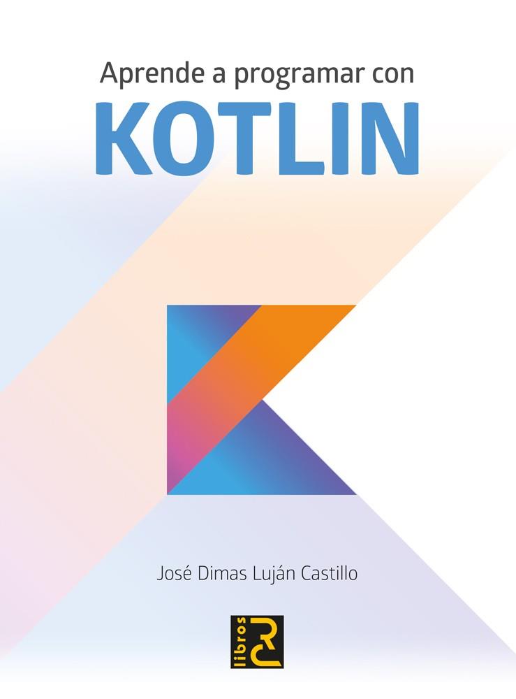 APRENDE A PROGRAMAR CON KOTLIN | 9788494717024 | LUJÁN CASTILLO,JOSÉ DIMAS | Llibreria Geli - Llibreria Online de Girona - Comprar llibres en català i castellà