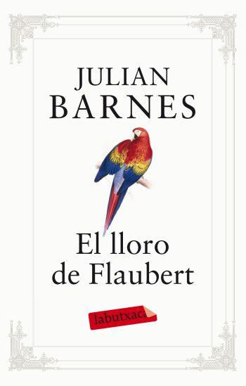 EL LLORO DE FLAUBERT | 9788499302096 | BARNES,JULIAN | Llibreria Geli - Llibreria Online de Girona - Comprar llibres en català i castellà