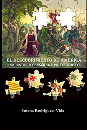 EL DESCUBRIMIENTO DE AMÉRICA.UNA HISTORIA CENSURADA POLÍTICAMENTE | 9788409016587 | RODRíGUEZ-VIDA, SUSANA | Llibreria Geli - Llibreria Online de Girona - Comprar llibres en català i castellà