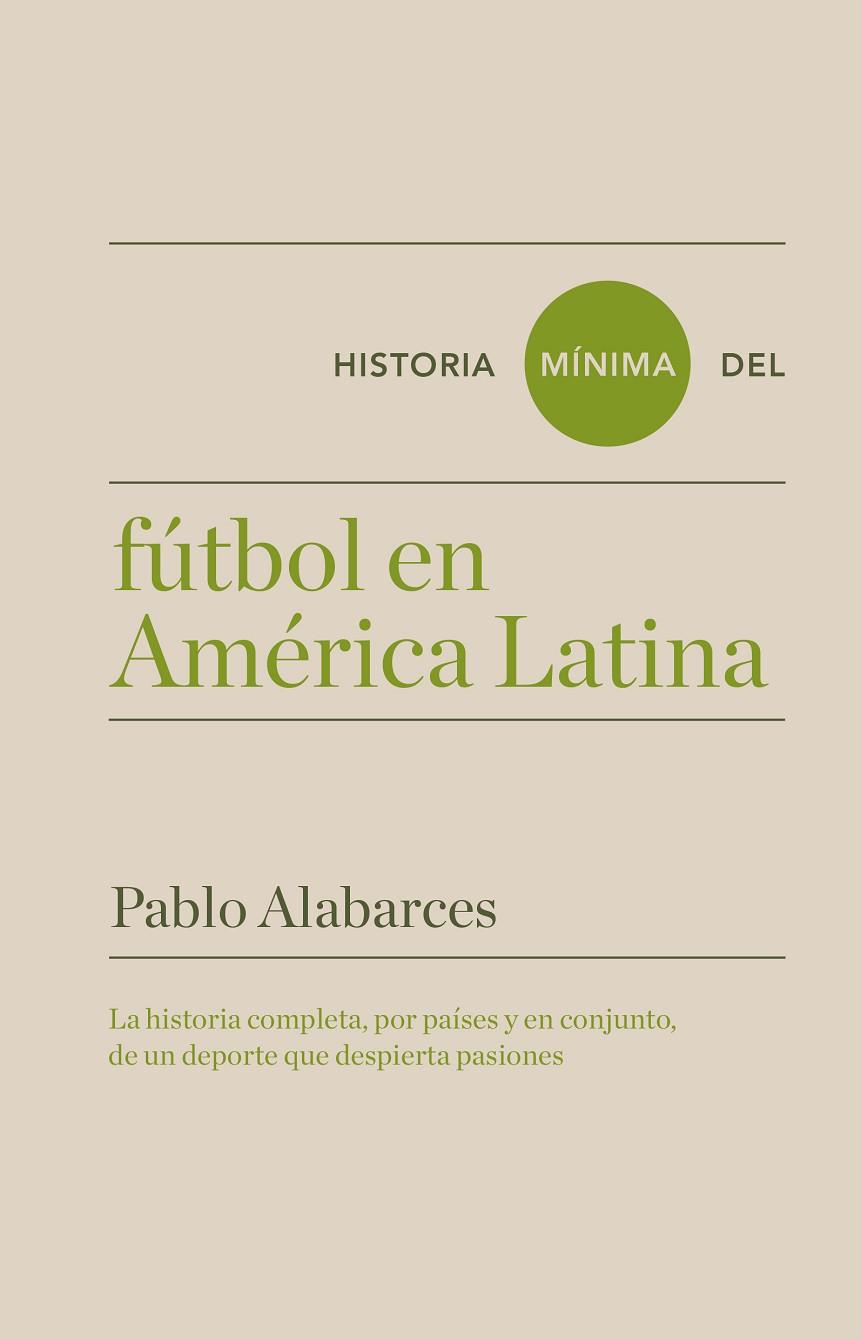 HISTORIA MíNIMA DEL FúTBOL EN AMéRICA LATINA | 9788417141608 | ALABARCES,PABLO | Llibreria Geli - Llibreria Online de Girona - Comprar llibres en català i castellà