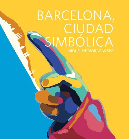 BARCELONA,CIUDAD SIMBÓLICA | 9788497359863 | DE MORAGAS SPÀ,MIQUEL | Llibreria Geli - Llibreria Online de Girona - Comprar llibres en català i castellà