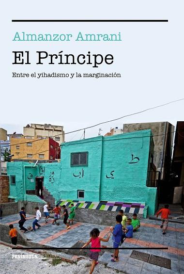 EL PRÍNCIPE.ENTRE EL YIHADISMO Y LA MARGINACIÓN | 9788499425382 | AMRANI,ALMANZOR | Llibreria Geli - Llibreria Online de Girona - Comprar llibres en català i castellà