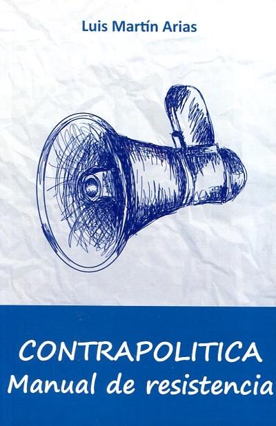 CONTRAPOLÍTICA.MANUAL DE RESISTENCIA | 9788416822003 | MARTÍN ARIAS,LUIS | Llibreria Geli - Llibreria Online de Girona - Comprar llibres en català i castellà