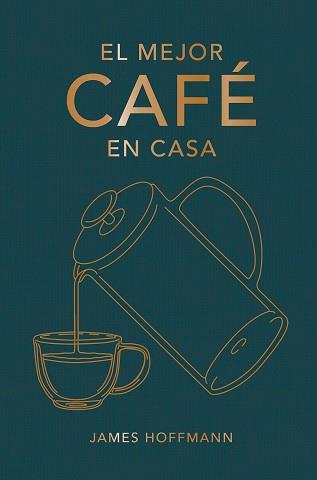 EL MEJOR CAFÉ EN CASA | 9788419043184 | HOFFMANN,JAMES | Llibreria Geli - Llibreria Online de Girona - Comprar llibres en català i castellà