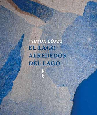 EL LAGO ALREDEDOR DEL LAGO | 9788412353457 | LÓPEZ,VÍCTOR | Llibreria Geli - Llibreria Online de Girona - Comprar llibres en català i castellà